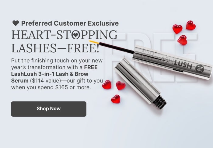Preferred Customer Exclusive: Get a FREE LashLush 3-in-1- Lash & Brow Serum with a purchase of $165 or more. Featured is a LashLush tube on top of the word “FREE” surrounded by little red hearts.